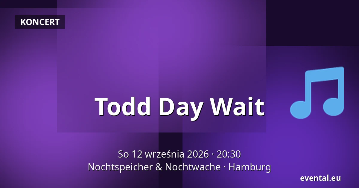 Todd Day Wait — Nochtspeicher & Nochtwache, Hamburg