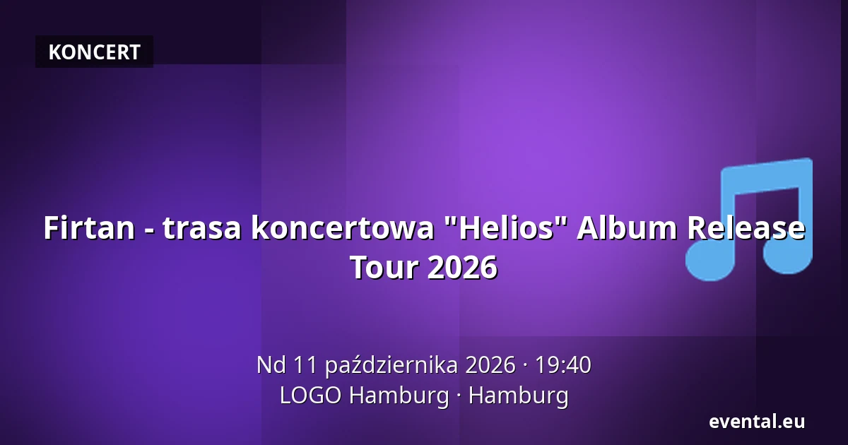 Firtan - Trasa koncertowa "Helios" Album Release Tour 2026 — LOGO Hamburg, Hamburg