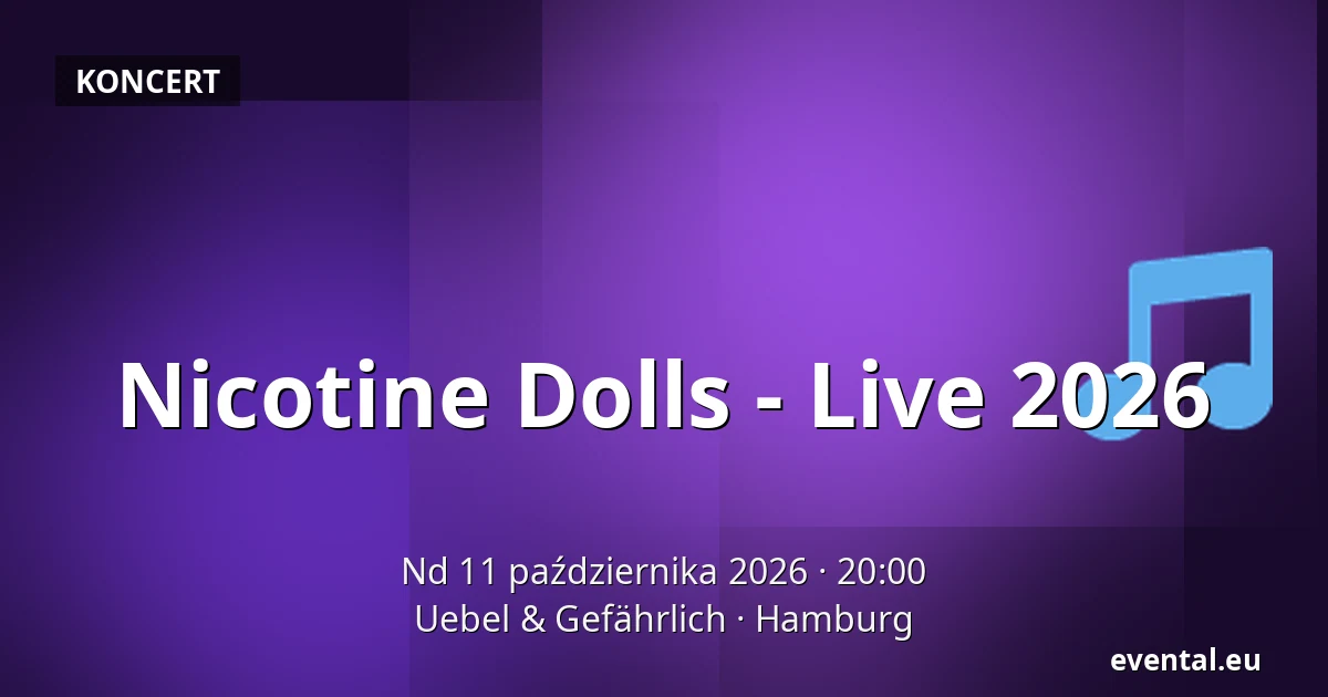 Nicotine Dolls - Live 2026 — Uebel & Gefährlich, Hamburg