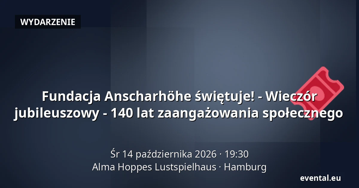 Fundacja Anscharhöhe świętuje! - Wieczór jubileuszowy - 140 lat zaangażowania społecznego — Alma Hoppes Lustspielhaus, Hamburg