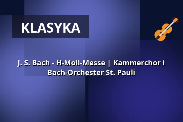 J. S. Bach - H-Moll-Messe | Kammerchor i Bach-Orchester St. Pauli — St. Pauli Kirche, Hamburg