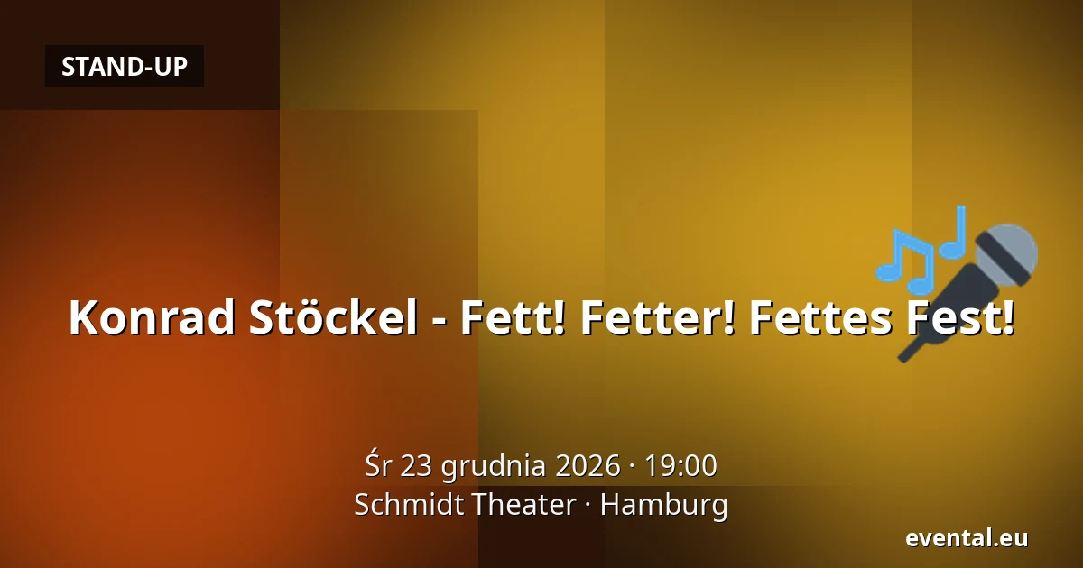 Konrad Stöckel - Fett! Fetter! Fettes Fest! — Schmidt Theater, Hamburg