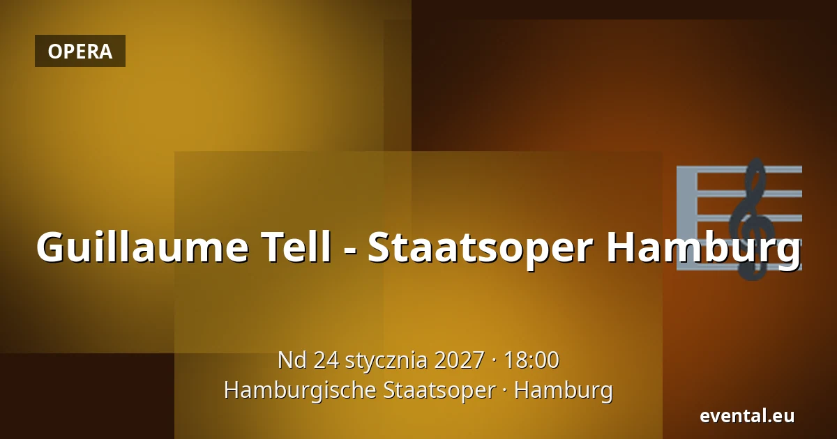 Guillaume Tell - Staatsoper Hamburg — Hamburgische Staatsoper, Hamburg