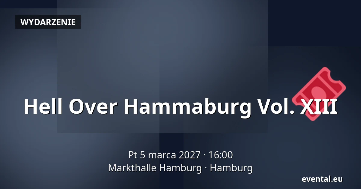 Hell Over Hammaburg Vol. XIII — Markthalle Hamburg, Hamburg