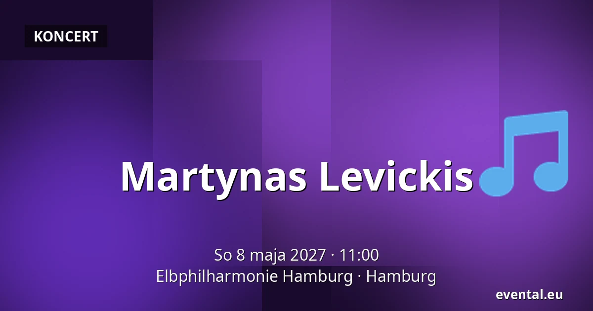 Martynas Levickis — Elbphilharmonie Hamburg, Hamburg