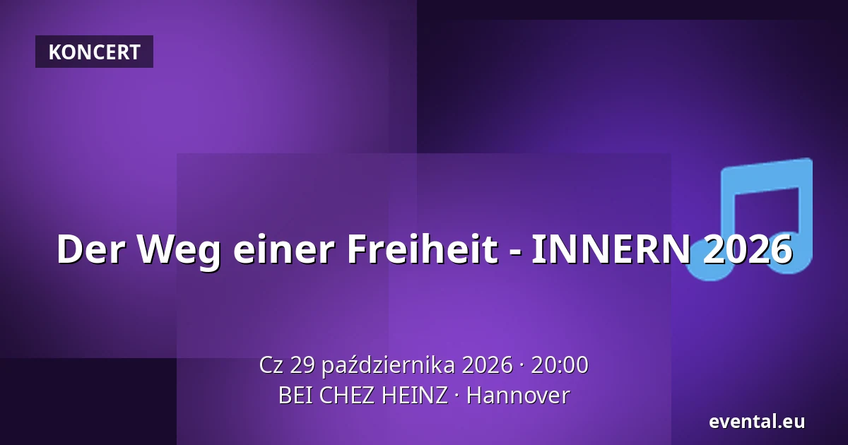 Der Weg einer Freiheit - INNERN 2026 — BEI CHEZ HEINZ, Hannover