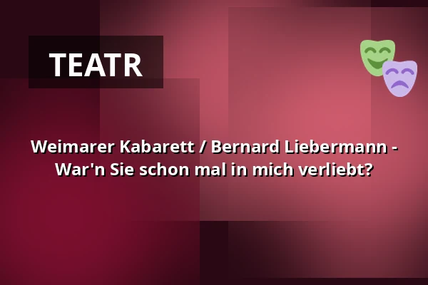 Weimarer Kabarett / Bernard Liebermann - War'n Sie schon mal in mich verliebt? — die hinterbuehne, Hannover