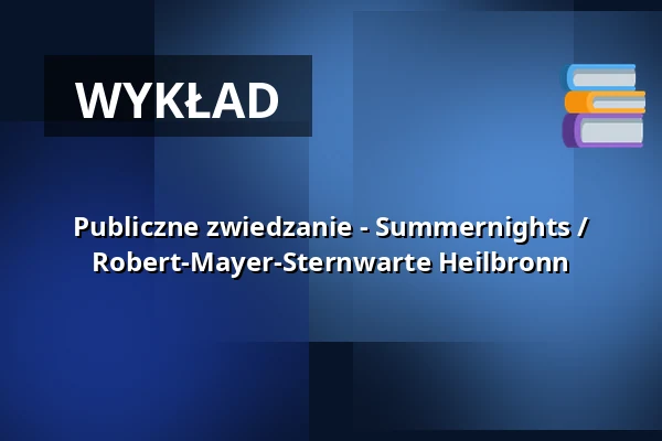 Publiczne zwiedzanie - Summernights / Robert-Mayer-Sternwarte Heilbronn — Robert-Mayer-Sternwarte, Heilbronn