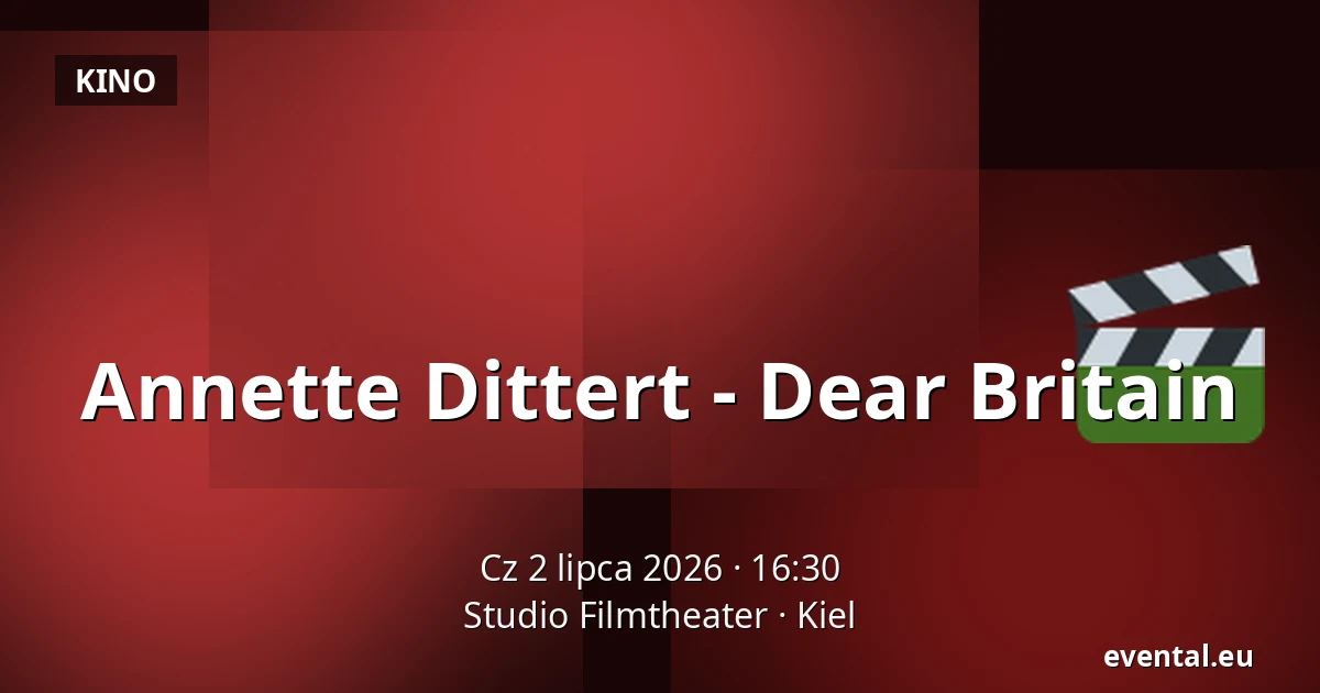 Annette Dittert - Dear Britain — Studio Filmtheater, Kiel