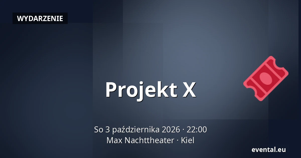 Projekt X — Max Nachttheater, Kiel