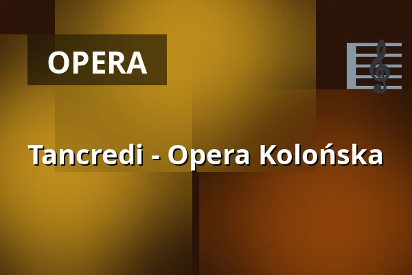 Tancredi - Opera Kolońska — Staatenhaus am Rheinpark, Kolonia