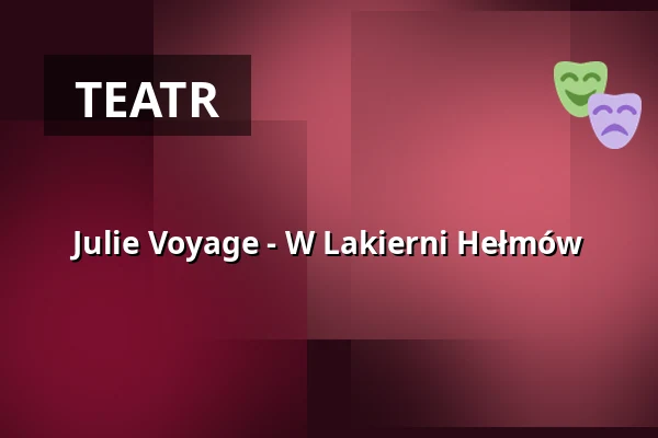 Julie Voyage - W Lakierni Hełmów — Theater am Dom, Kolonia