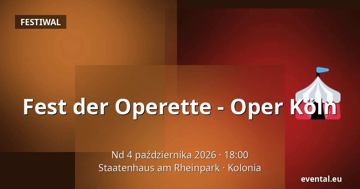 Fest der Operette - Oper Köln — Staatenhaus am Rheinpark, Kolonia