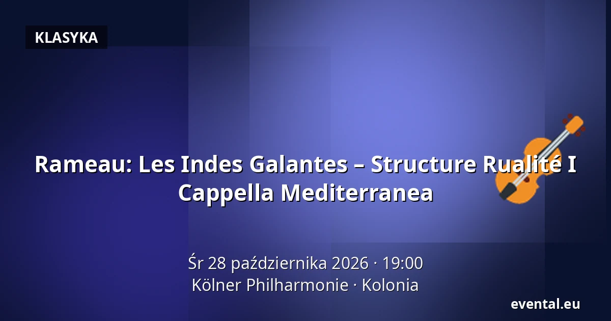 Rameau: Les Indes Galantes – Structure Rualité I Cappella Mediterranea — Kölner Philharmonie, Kolonia
