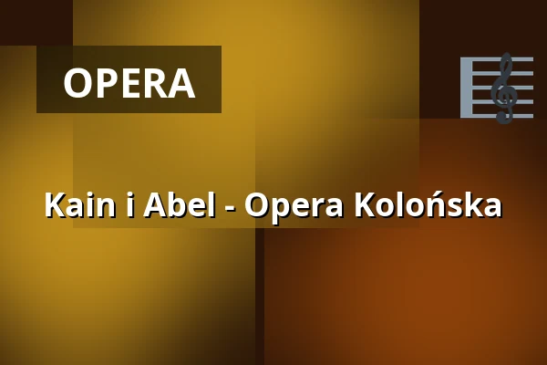 Kain i Abel - Opera Kolońska — Staatenhaus am Rheinpark, Kolonia