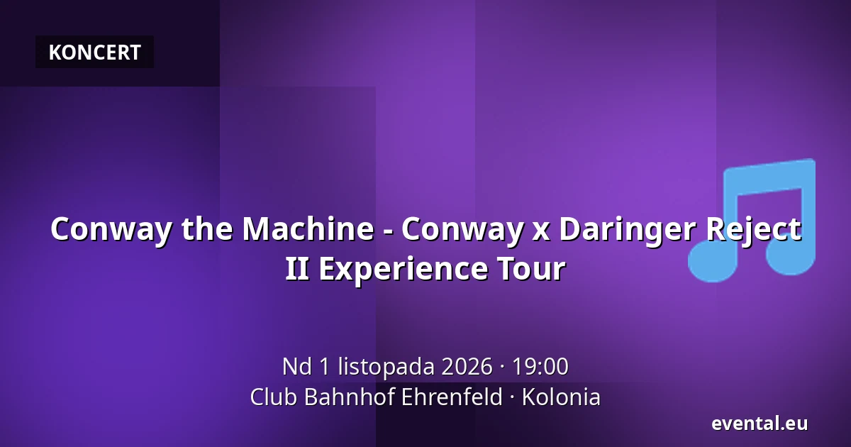 Conway the Machine - Conway x Daringer Reject II Experience Tour — Club Bahnhof Ehrenfeld, Kolonia