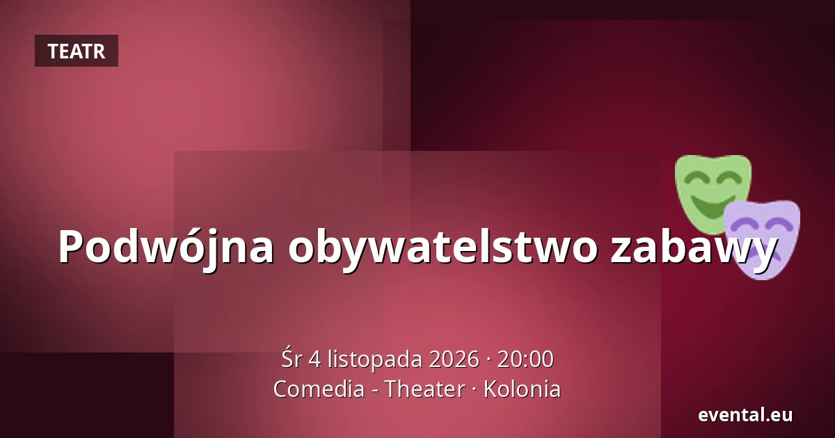 Podwójna obywatelstwo zabawy — Comedia - Theater, Kolonia