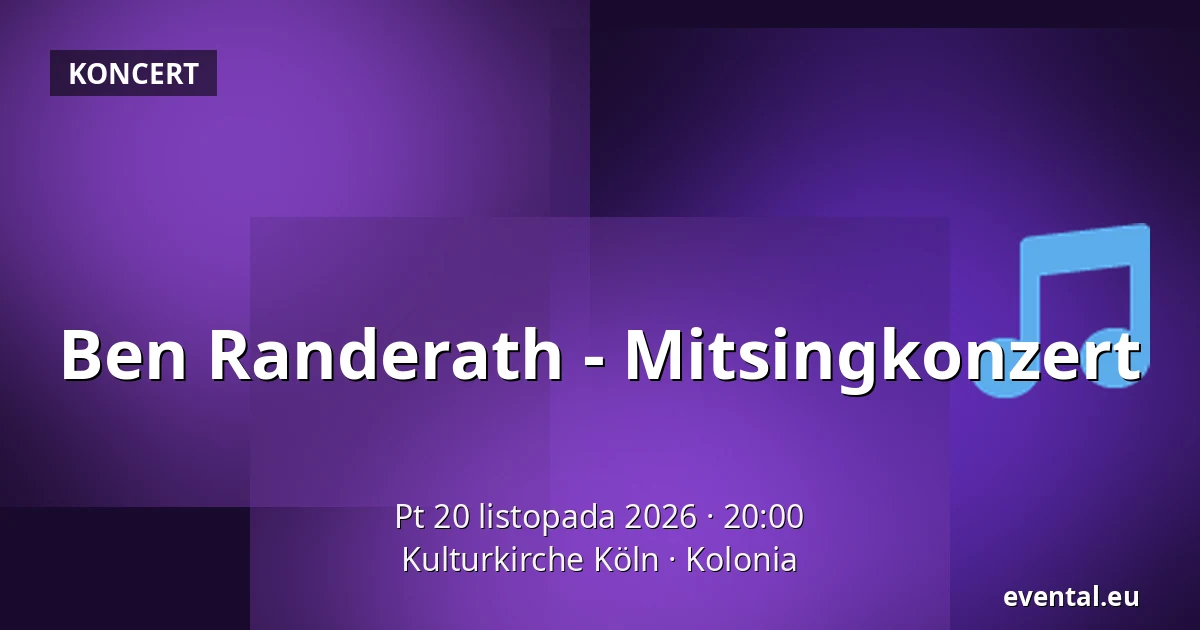 Ben Randerath - Mitsingkonzert — Kulturkirche Köln, Kolonia