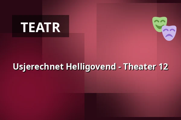 Usjerechnet Helligovend - Theater 12 — Volksbühne am Rudolfplatz, Kolonia