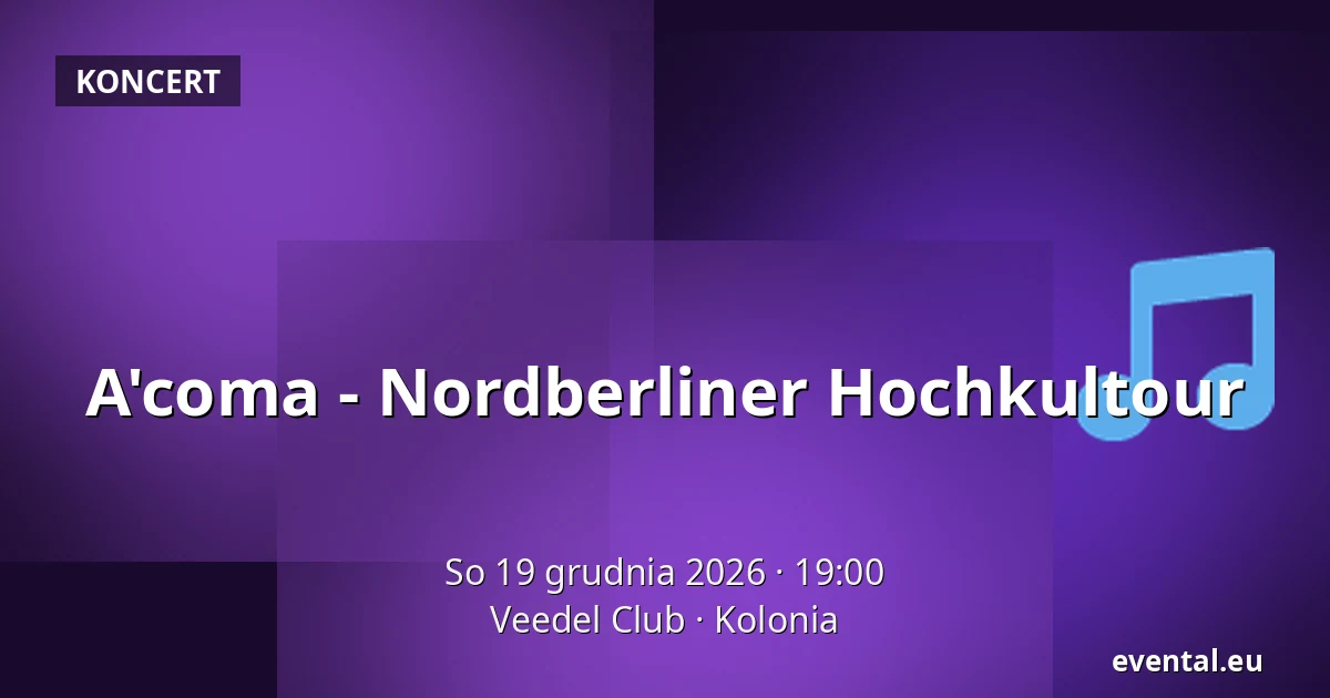 A'coma - Nordberliner Hochkultour — Veedel Club, Kolonia