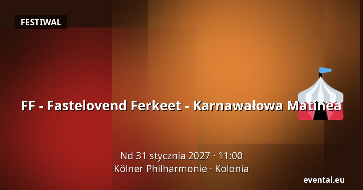 FF - Fastelovend Ferkeet - Karnawałowa Matinea — Kölner Philharmonie, Kolonia