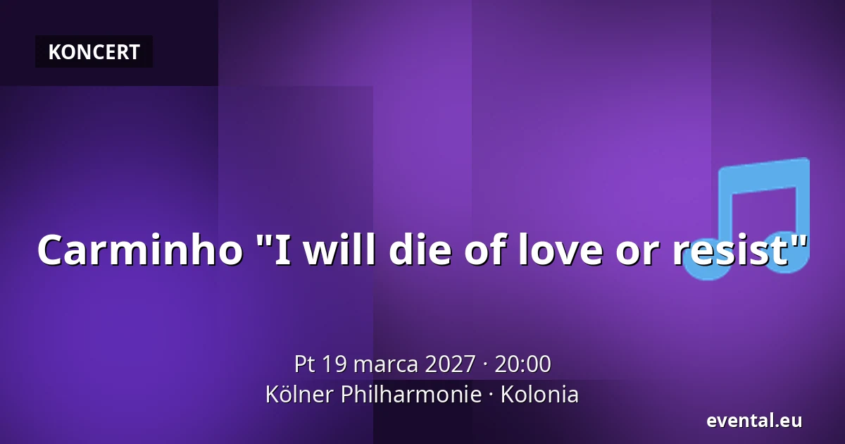 Carminho "I will die of love or resist" — Kölner Philharmonie, Kolonia