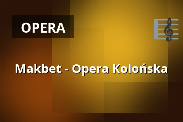 Makbet - Opera Kolońska — Staatenhaus am Rheinpark, Kolonia