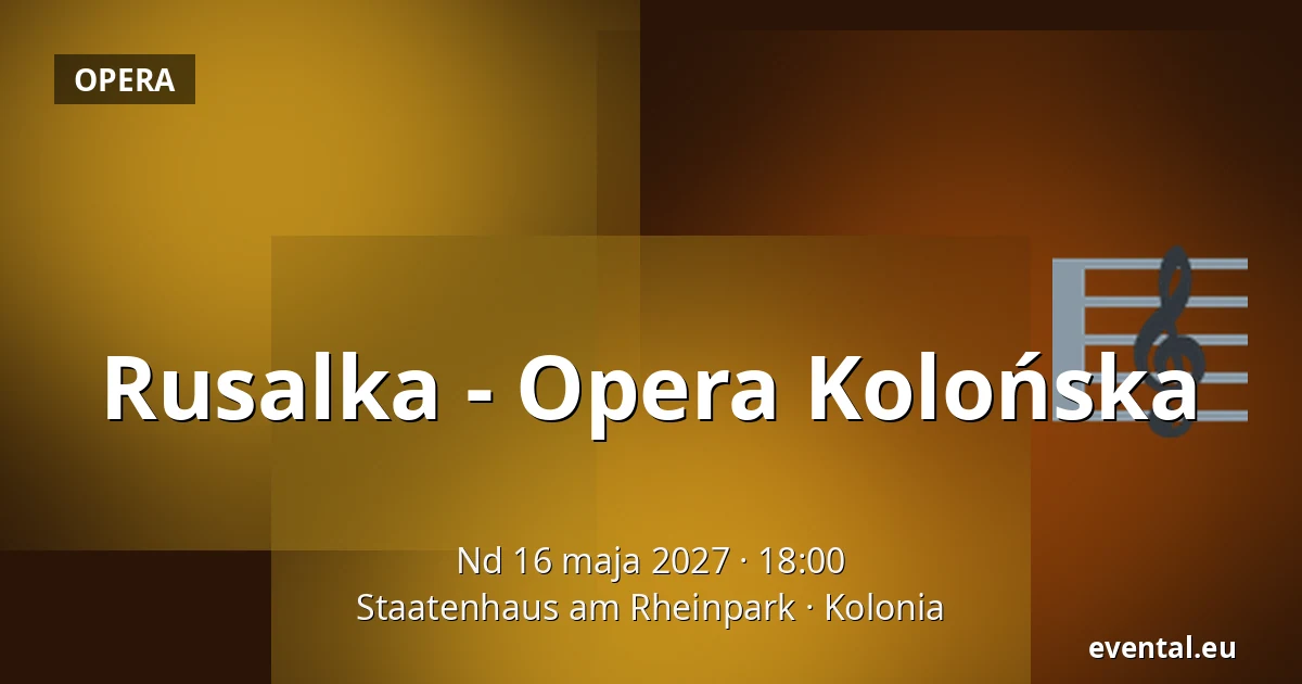 Rusalka - Opera Kolońska — Staatenhaus am Rheinpark, Kolonia
