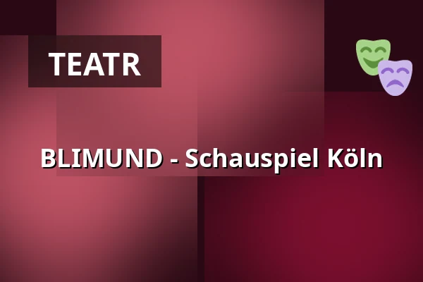 BLIMUND - Schauspiel Köln — Schauspielhaus, Kolonia