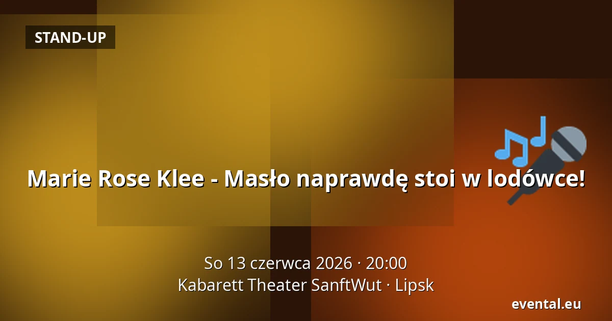 Marie Rose Klee - Masło naprawdę stoi w lodówce! — Kabarett Theater SanftWut, Lipsk