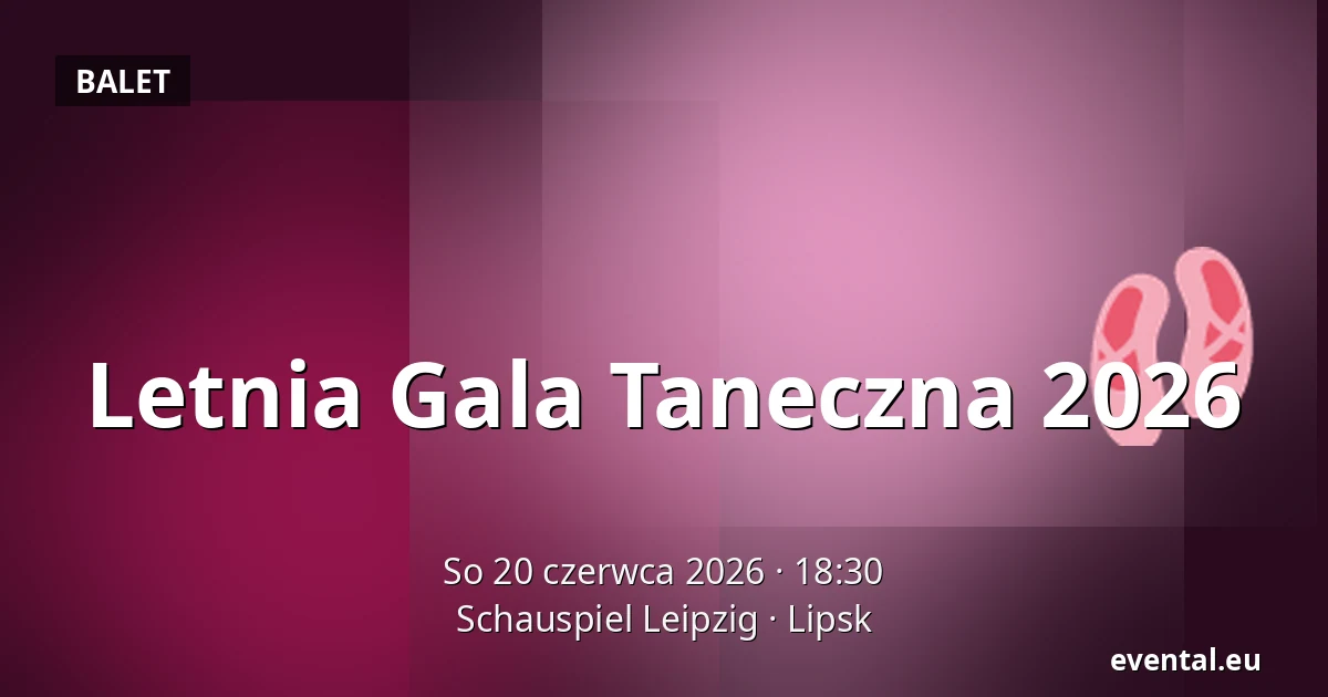 Letnia Gala Taneczna 2026 — Schauspiel Leipzig, Lipsk