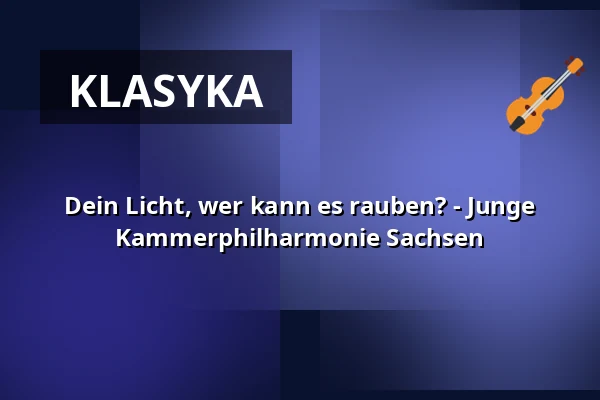 Dein Licht, wer kann es rauben? - Junge Kammerphilharmonie Sachsen — Gewandhaus zu Leipzig, Lipsk