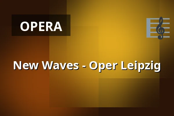 New Waves - Oper Leipzig — Baumwollspinnerei, Lipsk