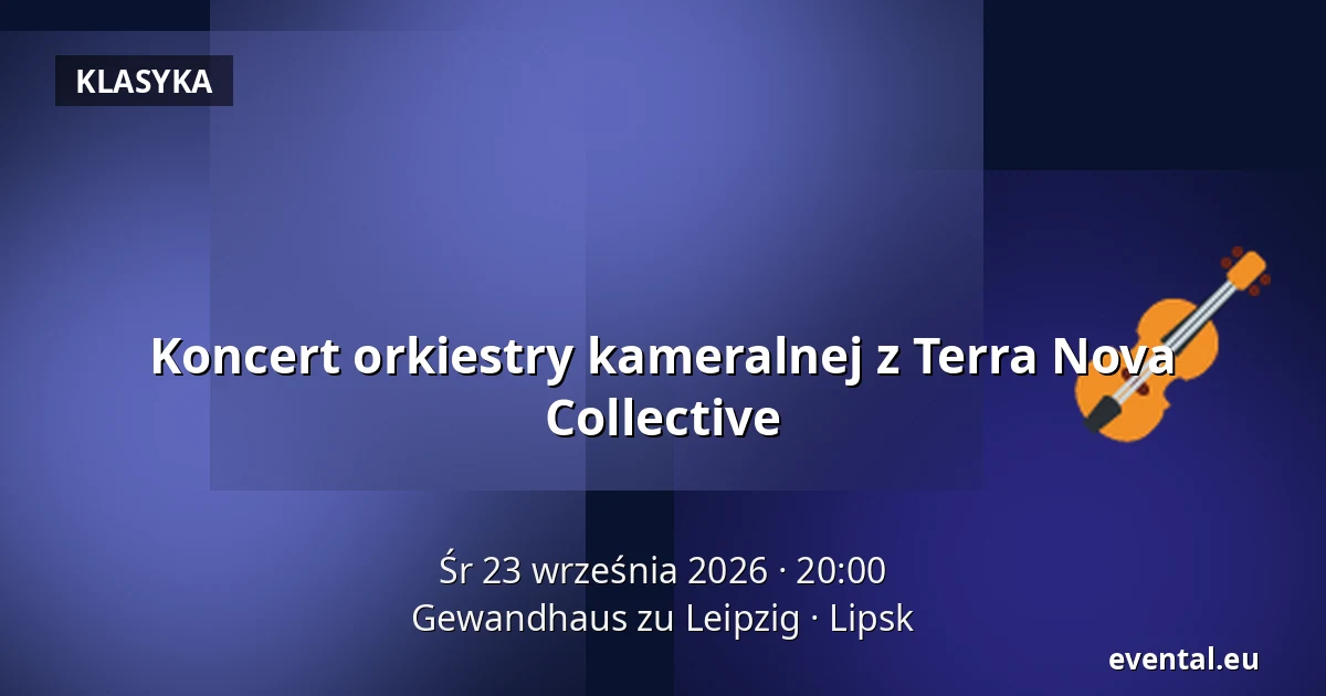 Koncert orkiestry kameralnej z Terra Nova Collective — Gewandhaus zu Leipzig, Lipsk