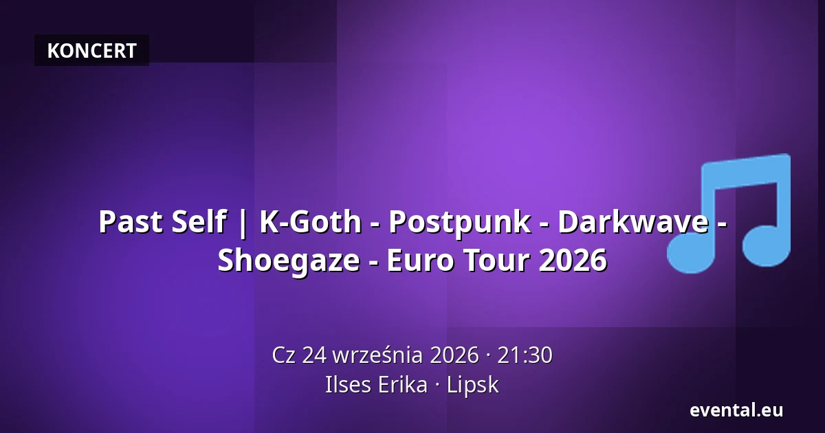 Past Self | K-Goth - Postpunk - Darkwave - Shoegaze - Euro Tour 2026 — Ilses Erika, Lipsk