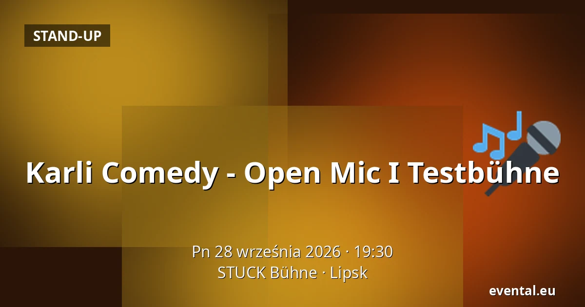 Karli Comedy - Open Mic I Testbühne — STUCK Bühne, Lipsk
