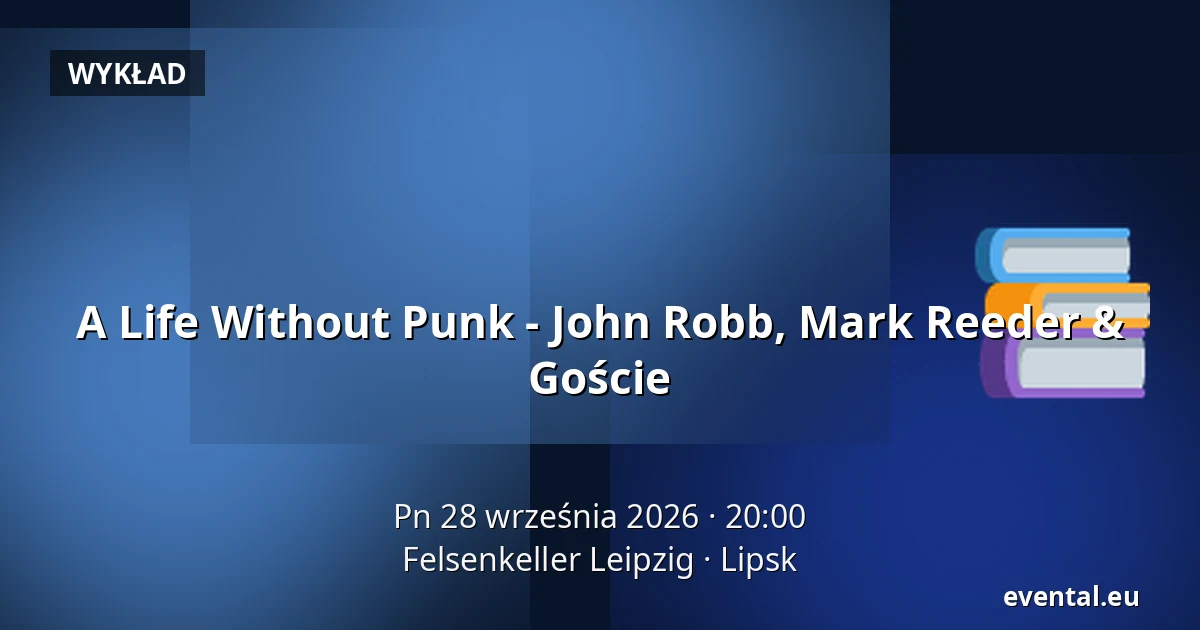 A Life Without Punk - John Robb, Mark Reeder & Goście — Felsenkeller Leipzig, Lipsk