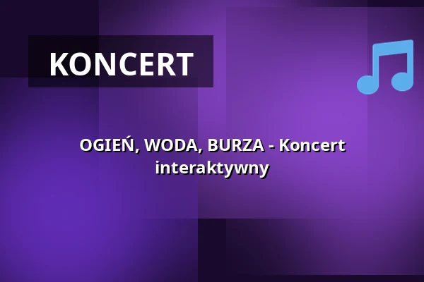 OGIEŃ, WODA, BURZA - Koncert interaktywny — Oper Leipzig - Opernhaus, Lipsk