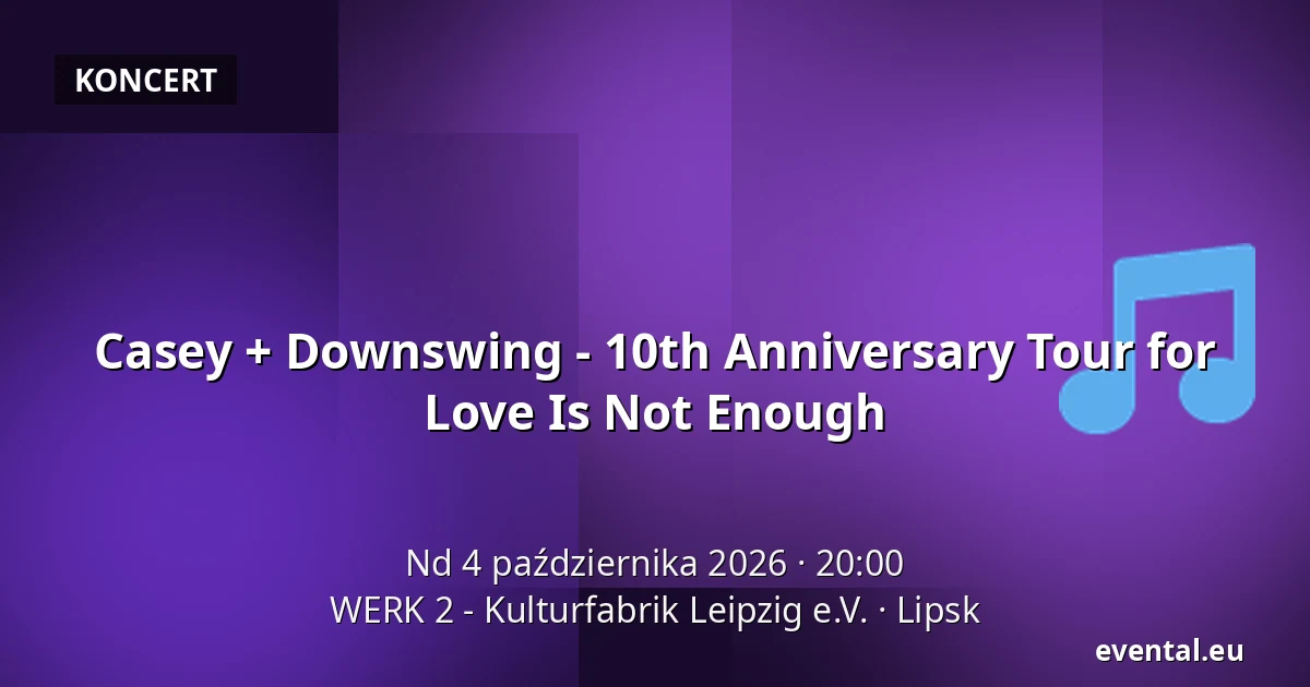 Casey + Downswing - 10th Anniversary Tour for Love Is Not Enough — WERK 2 - Kulturfabrik Leipzig e.V., Lipsk