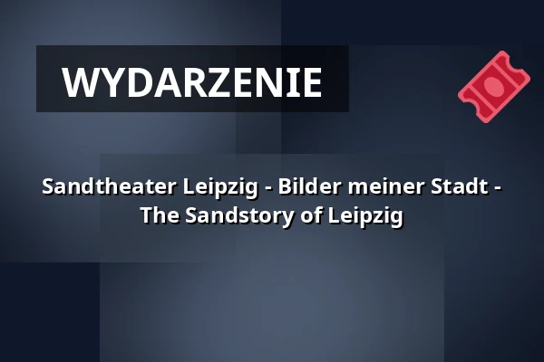 Sandtheater Leipzig - Bilder meiner Stadt - The Sandstory of Leipzig — Kabarett Theater SanftWut, Lipsk