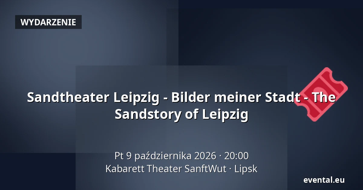 Sandtheater Leipzig - Bilder meiner Stadt - The Sandstory of Leipzig — Kabarett Theater SanftWut, Lipsk