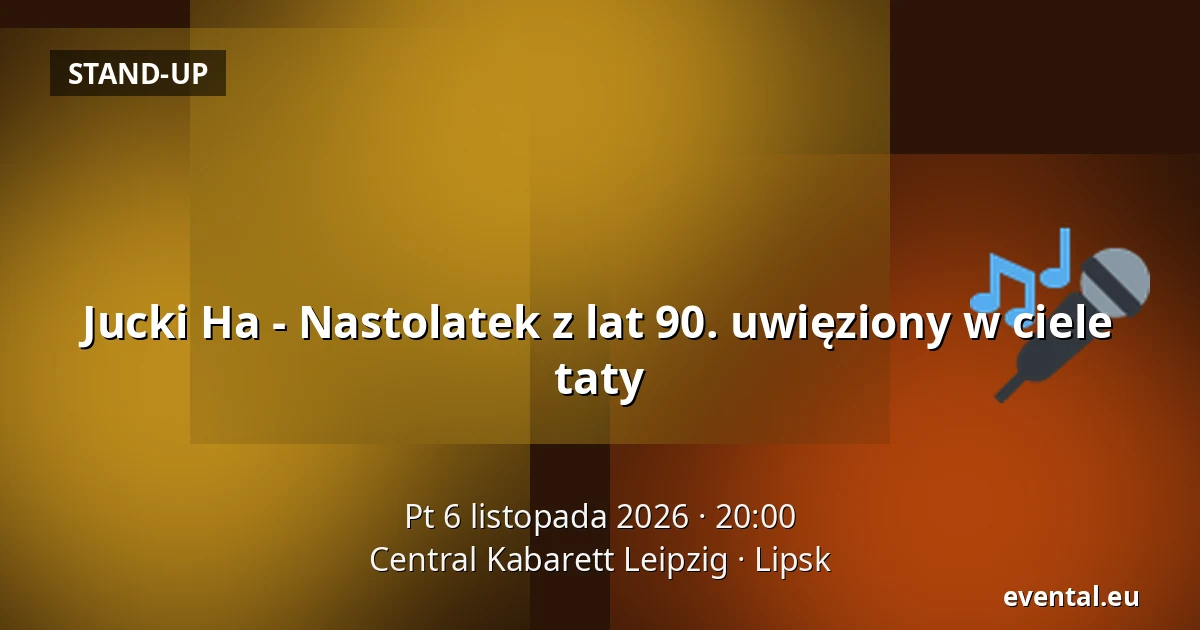 Jucki Ha - Nastolatek z lat 90. uwięziony w ciele taty — Central Kabarett Leipzig, Lipsk