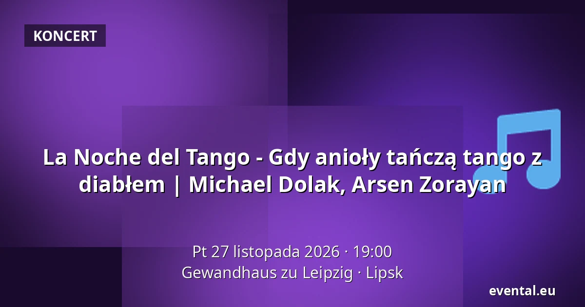 La Noche del Tango - Gdy anioły tańczą tango z diabłem | Michael Dolak, Arsen Zorayan — Gewandhaus zu Leipzig, Lipsk