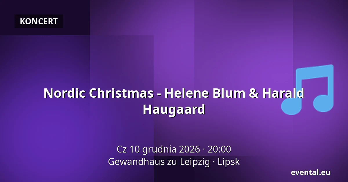 Nordic Christmas - Helene Blum & Harald Haugaard — Gewandhaus zu Leipzig, Lipsk