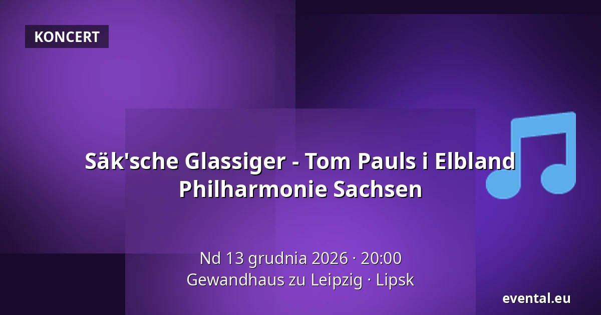 Säk'sche Glassiger - Tom Pauls i Elbland Philharmonie Sachsen — Gewandhaus zu Leipzig, Lipsk