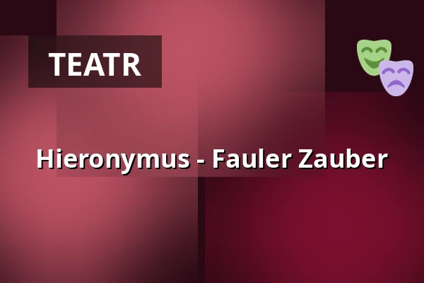 Hieronymus - Fauler Zauber — STUCK Bühne, Lipsk