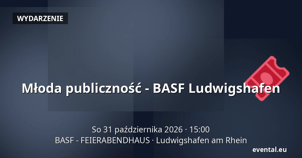 Młoda publiczność - BASF Ludwigshafen — BASF - FEIERABENDHAUS, Ludwigshafen am Rhein