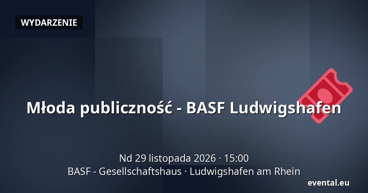 Młoda publiczność - BASF Ludwigshafen — BASF - Gesellschaftshaus, Ludwigshafen am Rhein