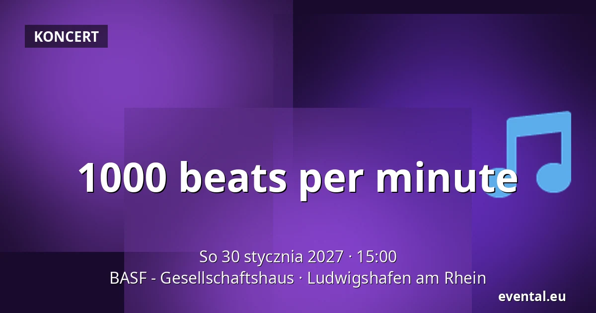 1000 beats per minute — BASF - Gesellschaftshaus, Ludwigshafen am Rhein