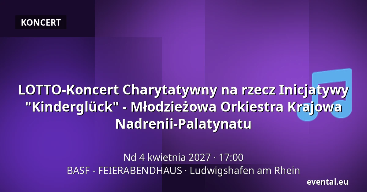 LOTTO-Koncert Charytatywny na rzecz Inicjatywy "Kinderglück" - Młodzieżowa Orkiestra Krajowa Nadrenii-Palatynatu — BASF - FEIERABENDHAUS, Ludwigshafen am Rhein